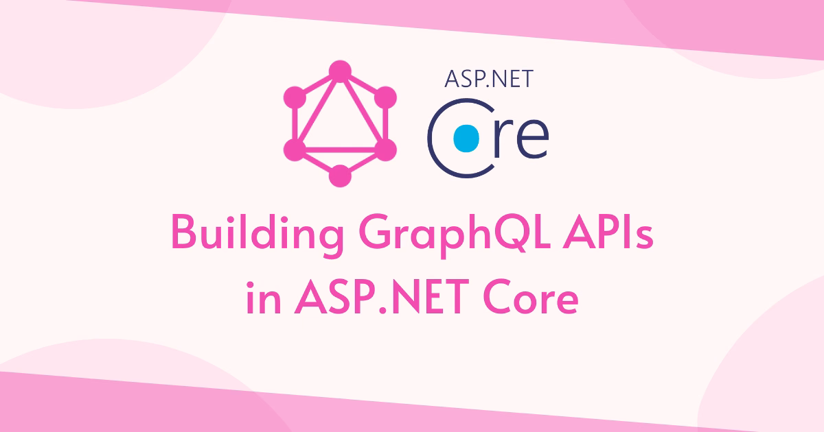 Building GraphQL APIs in ASP.NET Core
