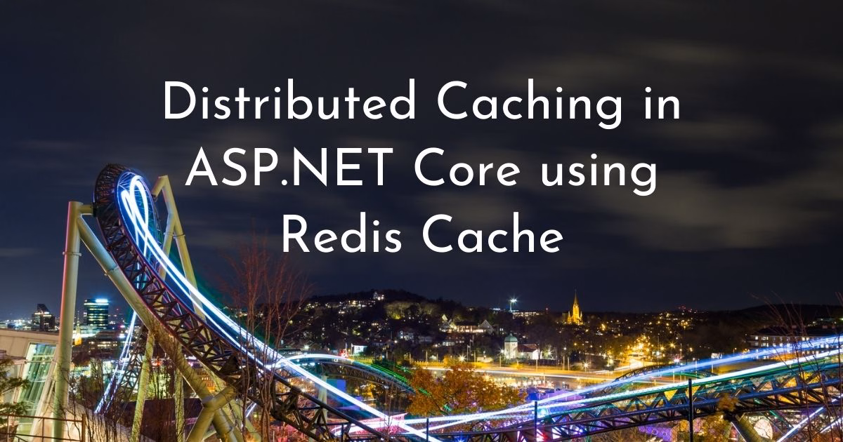 Distributed Caching in ASP.NET Core using Redis Cache