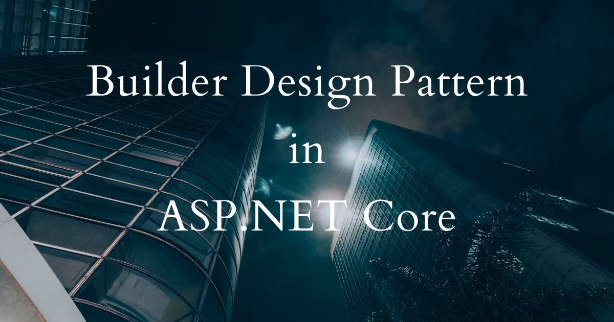 Builder Design Pattern in ASP.NET Core
